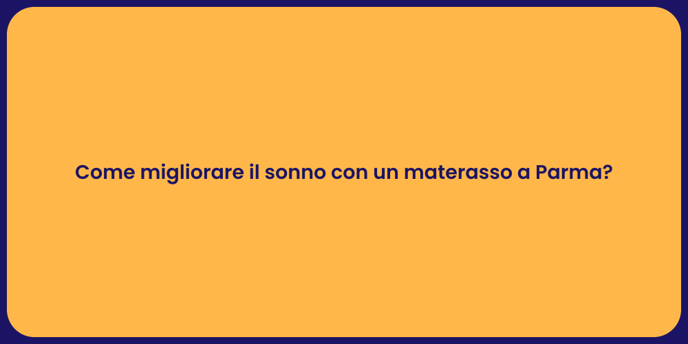 Come migliorare il sonno con un materasso a Parma?