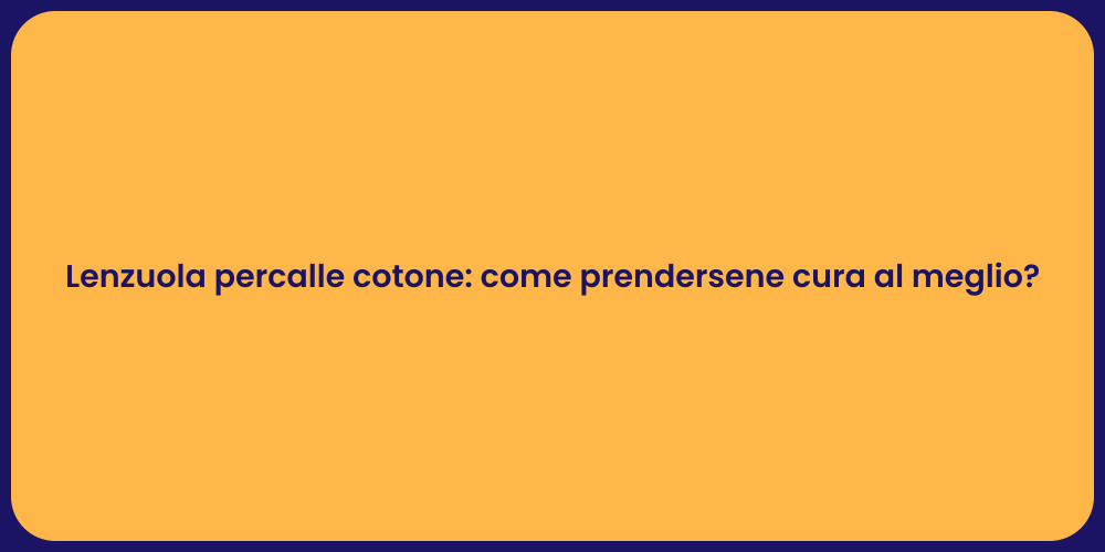 Lenzuola percalle cotone: come prendersene cura al meglio?