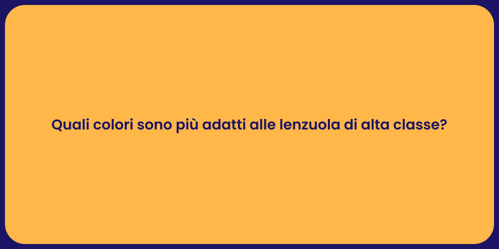 Quali colori sono più adatti alle lenzuola di alta classe?