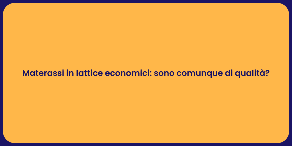 Materassi in lattice economici: sono comunque di qualità?