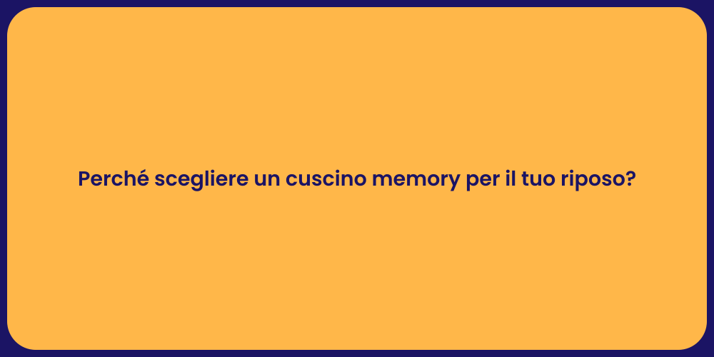 Perché scegliere un cuscino memory per il tuo riposo?