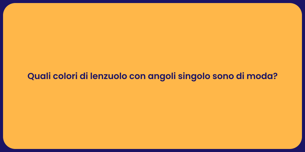 Quali colori di lenzuolo con angoli singolo sono di moda?