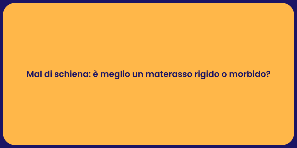 Mal di schiena: è meglio un materasso rigido o morbido?