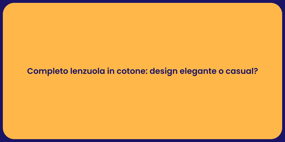 Completo lenzuola in cotone: design elegante o casual?