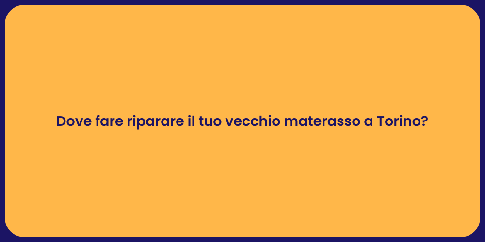 Dove fare riparare il tuo vecchio materasso a Torino?