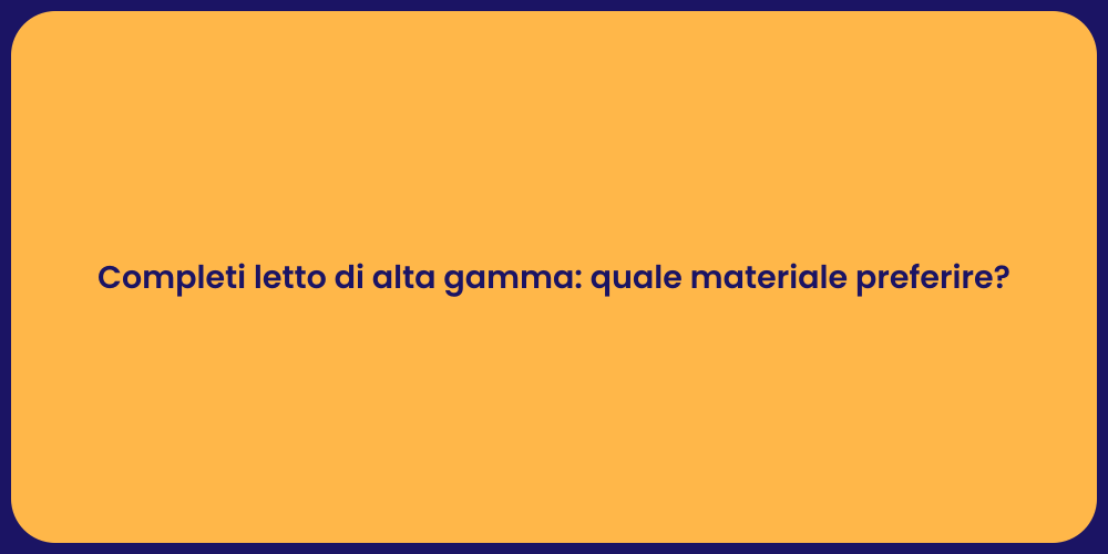 Completi letto di alta gamma: quale materiale preferire?
