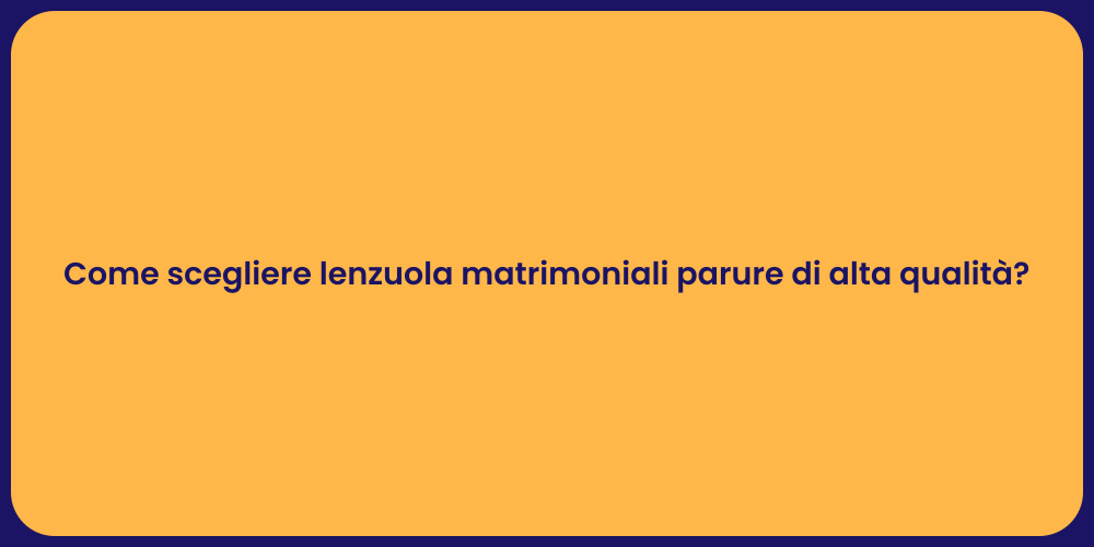 Come scegliere lenzuola matrimoniali parure di alta qualità?