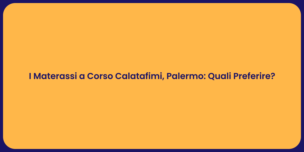 I Materassi a Corso Calatafimi, Palermo: Quali Preferire?