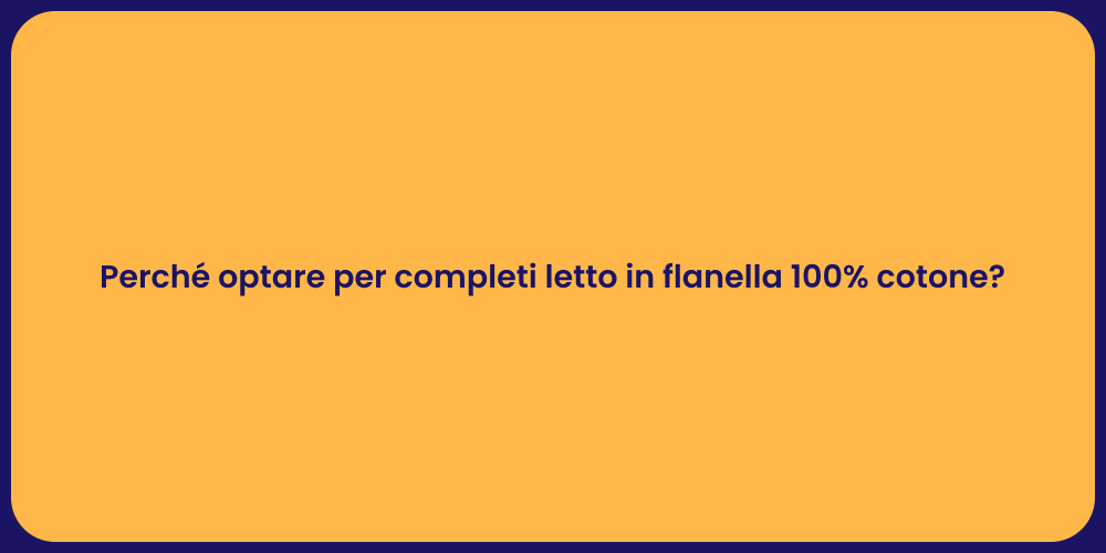 Perché optare per completi letto in flanella 100% cotone?