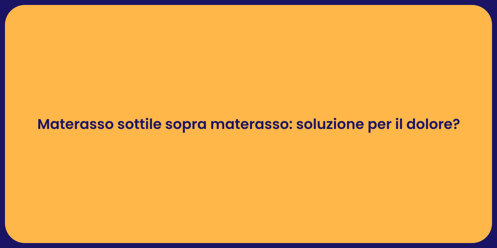 Materasso sottile sopra materasso: soluzione per il dolore?