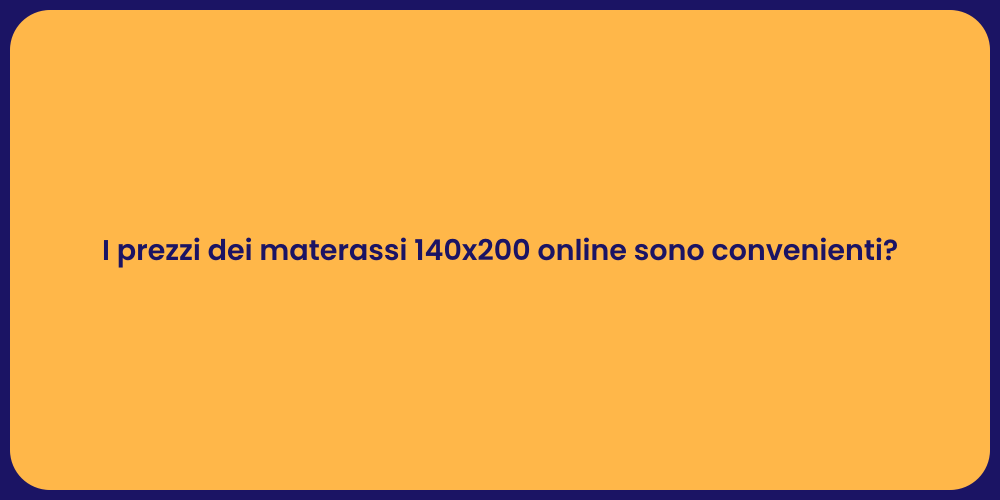 I prezzi dei materassi 140x200 online sono convenienti?