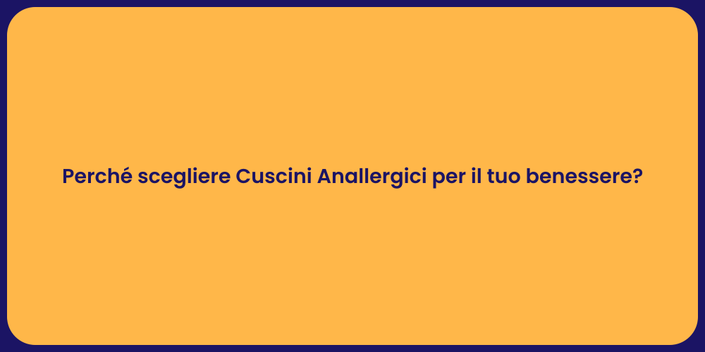 Perché scegliere Cuscini Anallergici per il tuo benessere?