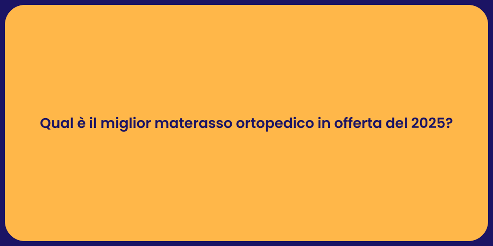Qual è il miglior materasso ortopedico in offerta del 2025?
