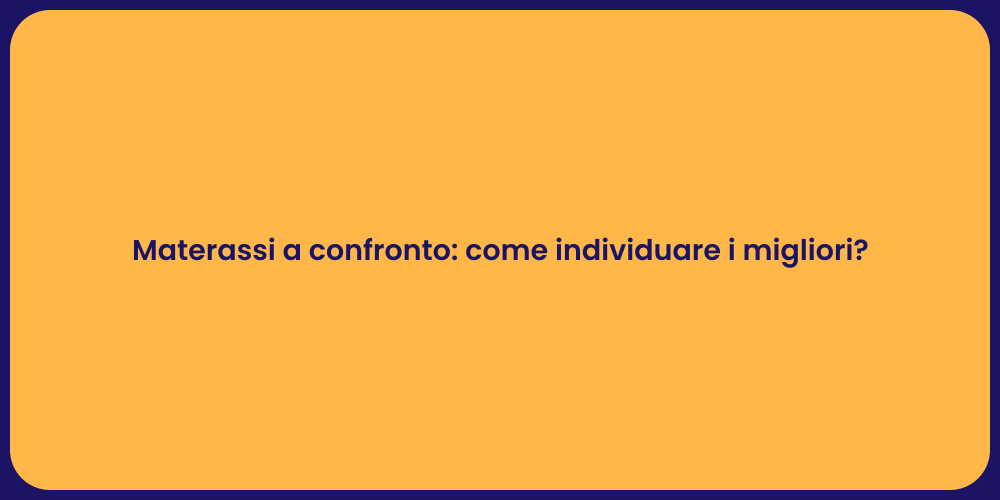 Materassi a confronto: come individuare i migliori?