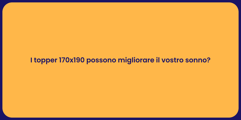 I topper 170x190 possono migliorare il vostro sonno?