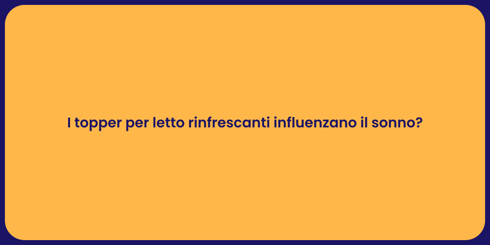 I topper per letto rinfrescanti influenzano il sonno?