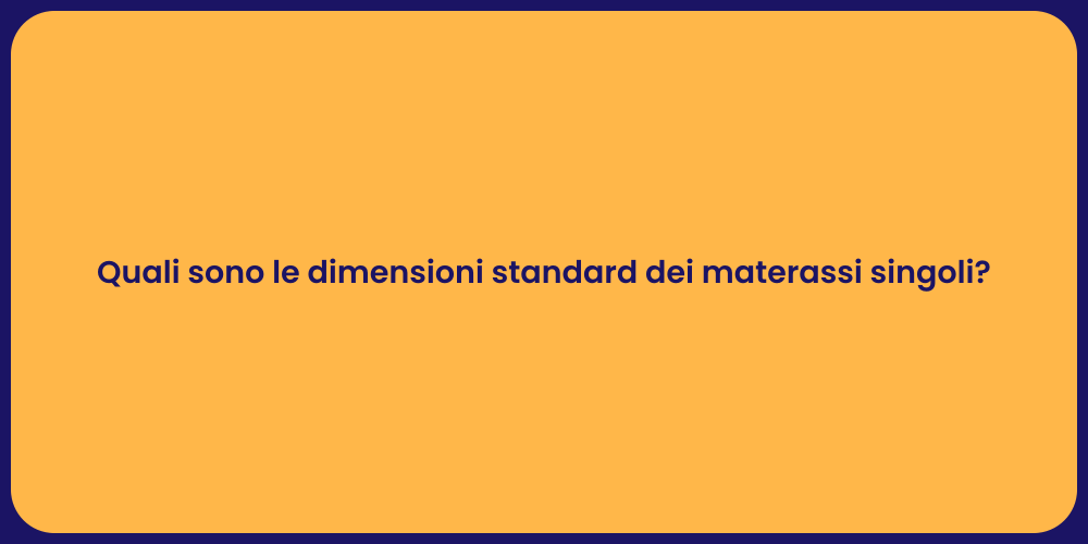 Quali sono le dimensioni standard dei materassi singoli?