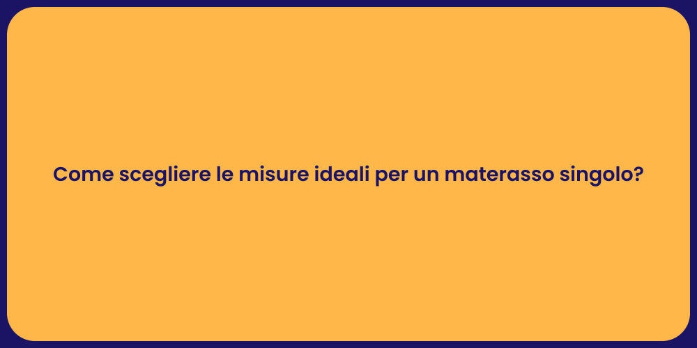 Come scegliere le misure ideali per un materasso singolo?