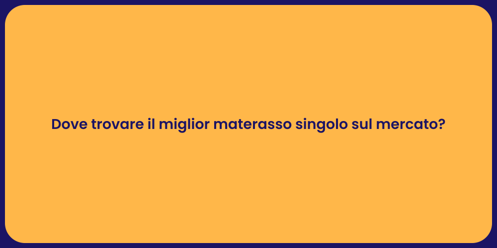 Dove trovare il miglior materasso singolo sul mercato?