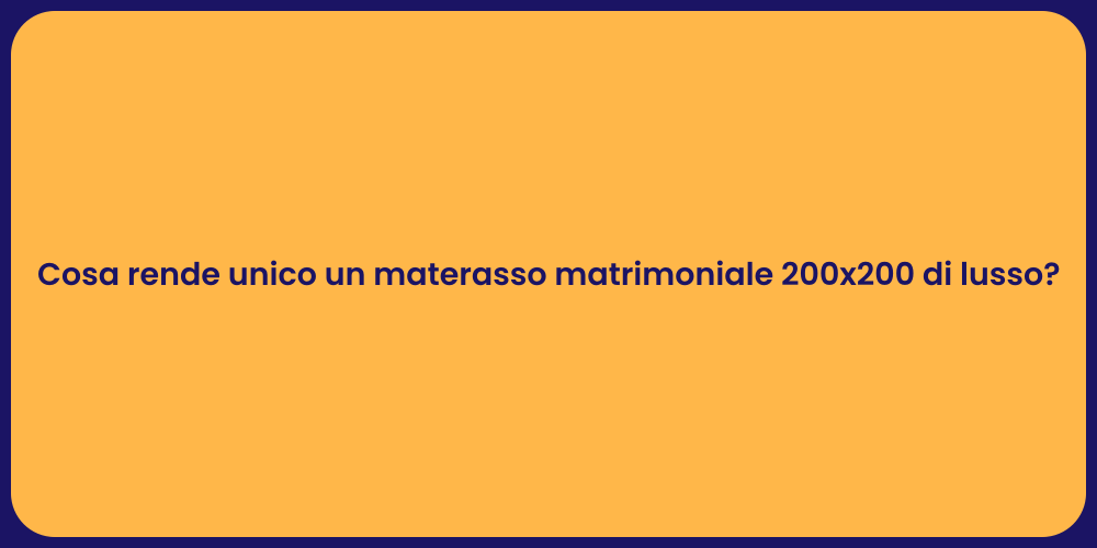 Cosa rende unico un materasso matrimoniale 200x200 di lusso?