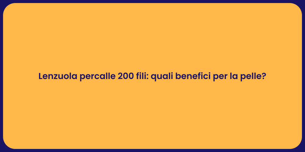 Lenzuola percalle 200 fili: quali benefici per la pelle?