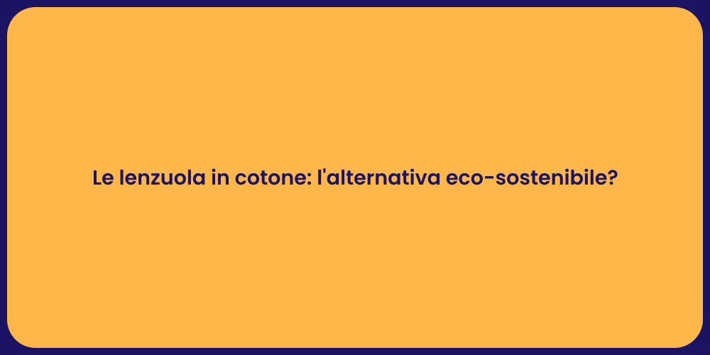 Le lenzuola in cotone: l'alternativa eco-sostenibile?