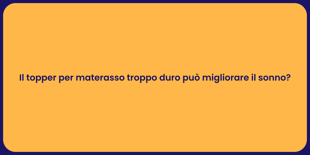 Il topper per materasso troppo duro può migliorare il sonno?