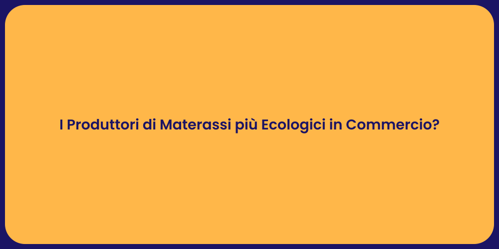 I Produttori di Materassi più Ecologici in Commercio?