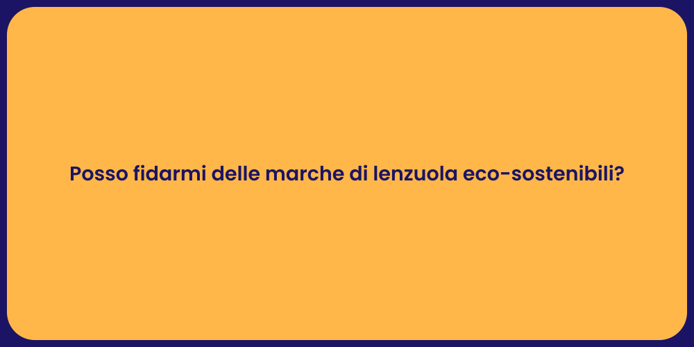 Posso fidarmi delle marche di lenzuola eco-sostenibili?