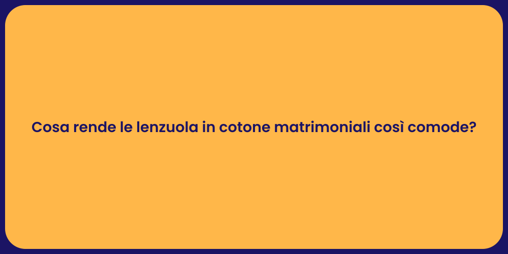 Cosa rende le lenzuola in cotone matrimoniali così comode?