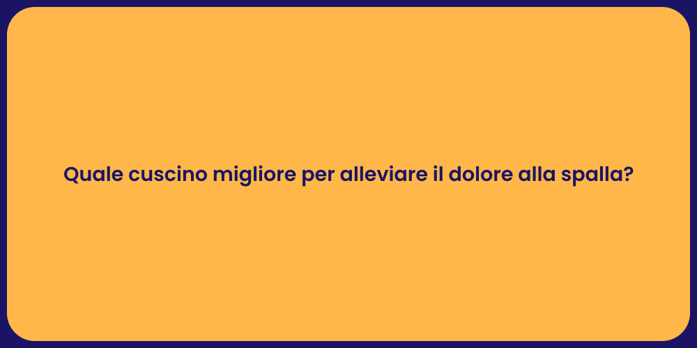 Quale cuscino migliore per alleviare il dolore alla spalla?