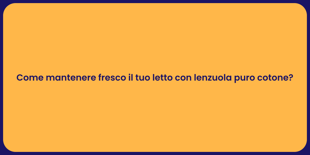 Come mantenere fresco il tuo letto con lenzuola puro cotone?