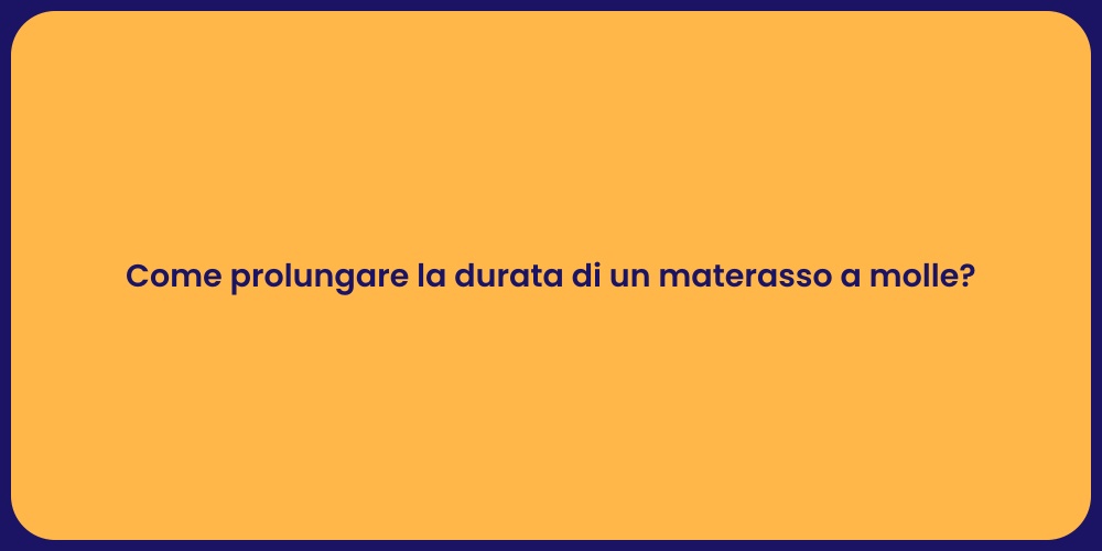 Come prolungare la durata di un materasso a molle?