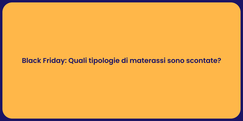 Black Friday: Quali tipologie di materassi sono scontate?