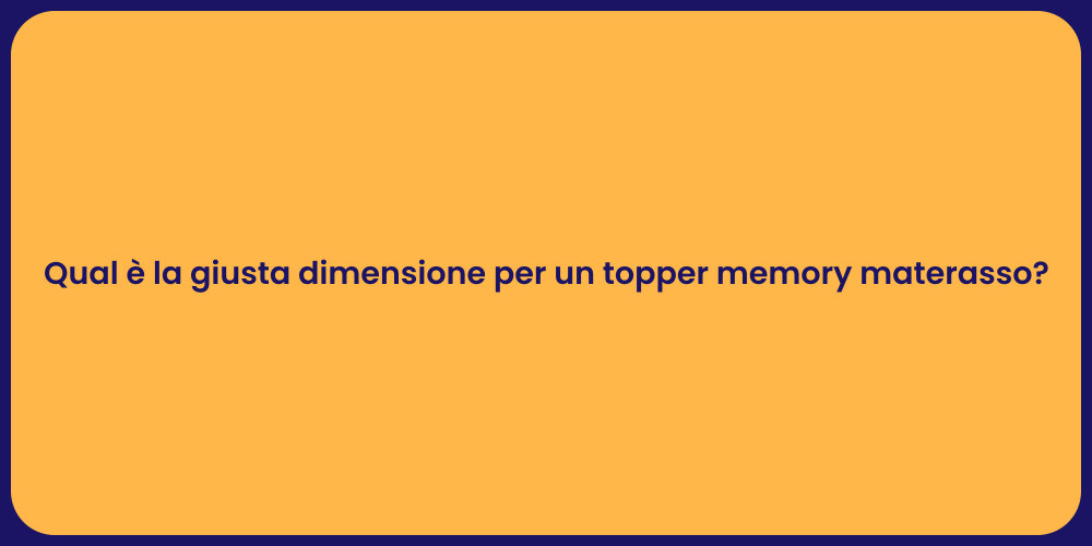 Qual è la giusta dimensione per un topper memory materasso?