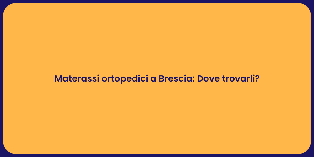 Materassi ortopedici a Brescia: Dove trovarli?