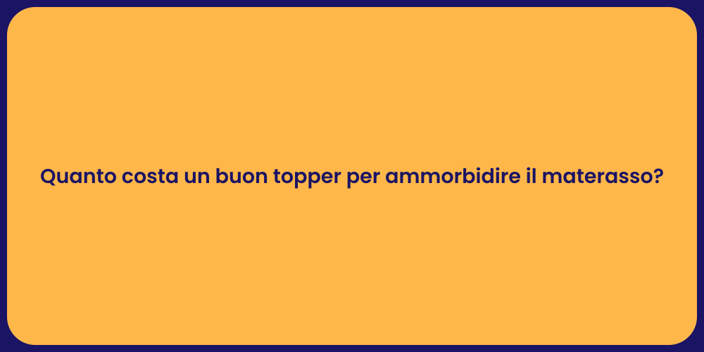 Quanto costa un buon topper per ammorbidire il materasso?