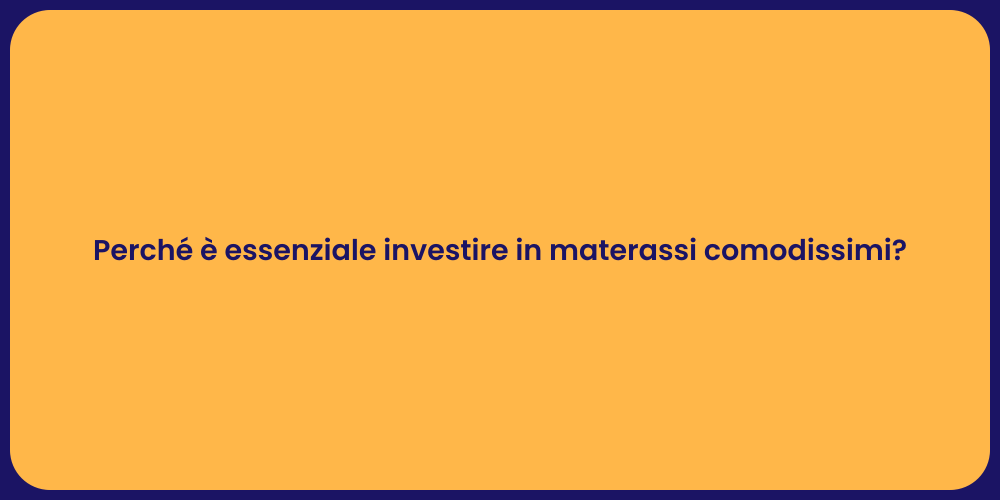 Perché è essenziale investire in materassi comodissimi?