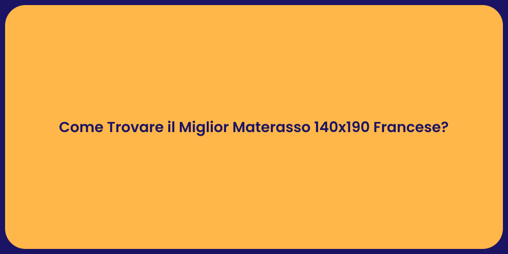 Come Trovare il Miglior Materasso 140x190 Francese?
