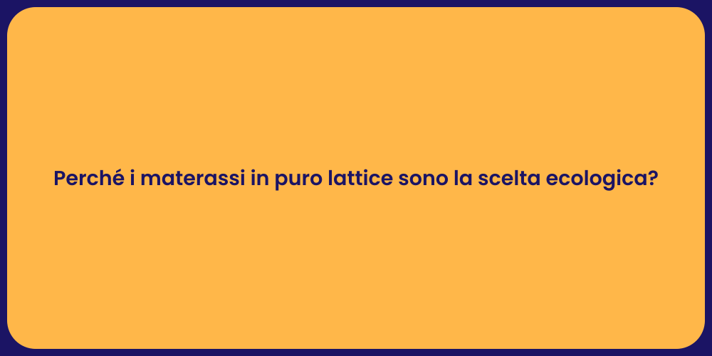 Perché i materassi in puro lattice sono la scelta ecologica?