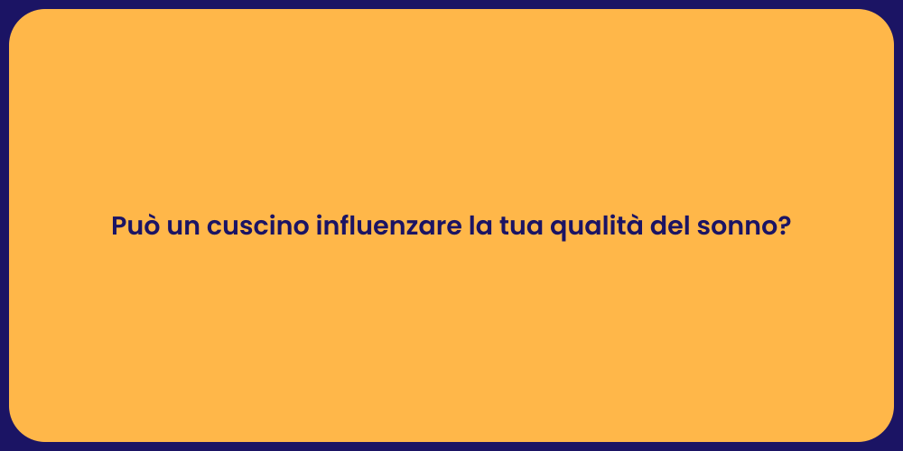 Può un cuscino influenzare la tua qualità del sonno?