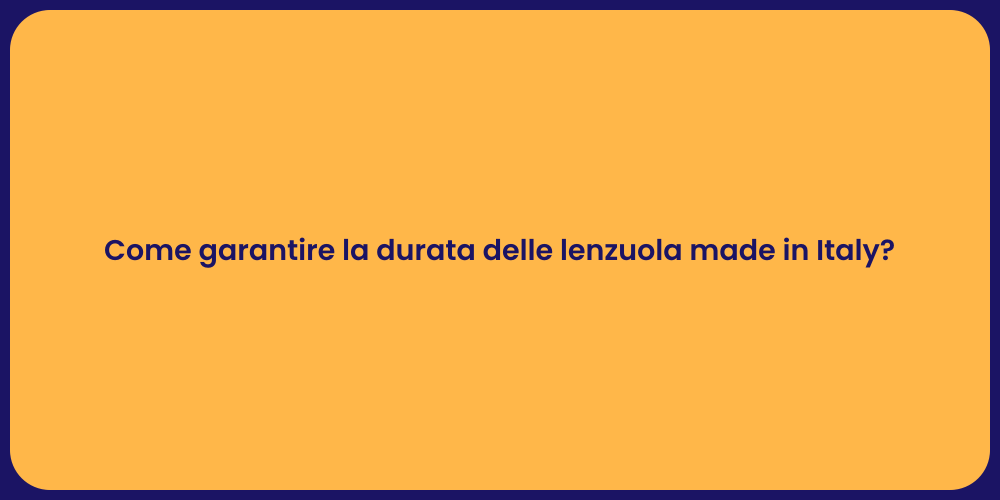 Come garantire la durata delle lenzuola made in Italy?
