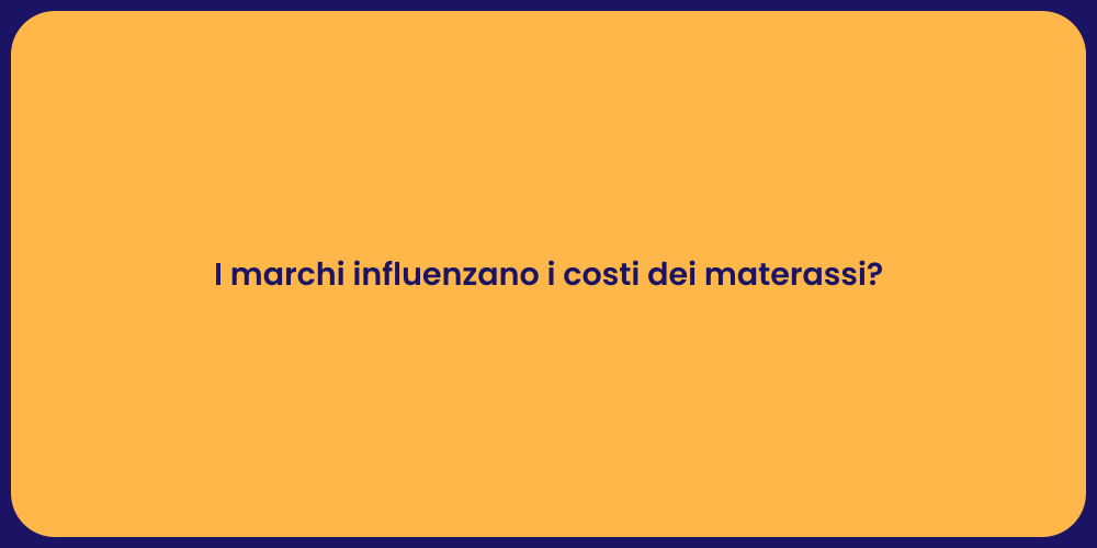 I marchi influenzano i costi dei materassi?