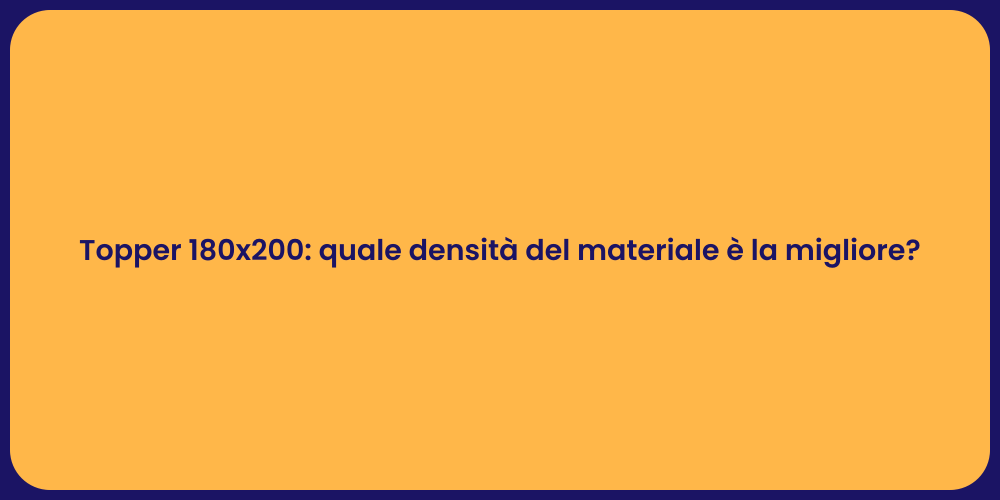 Topper 180x200: quale densità del materiale è la migliore?