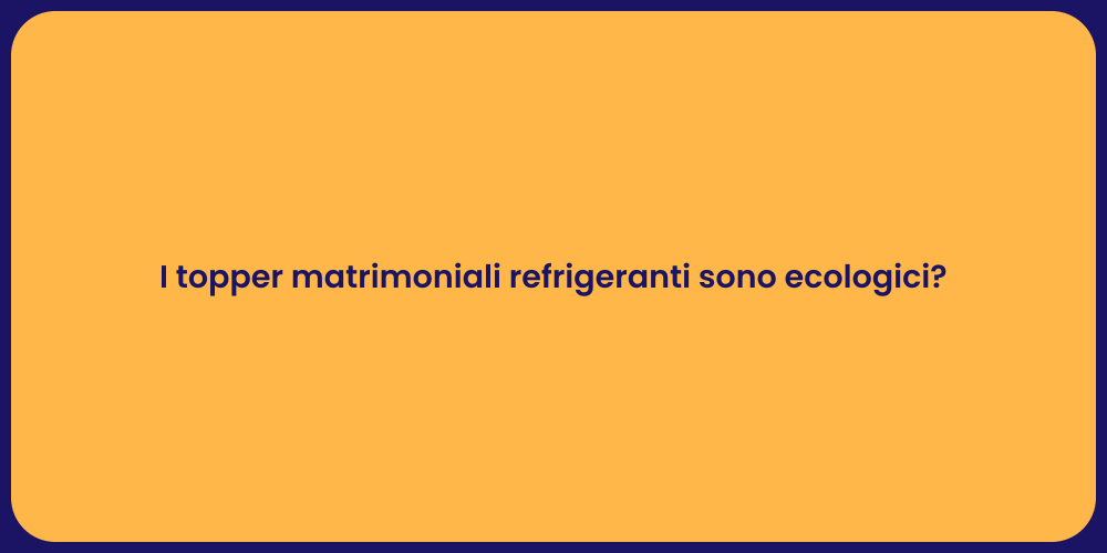 I topper matrimoniali refrigeranti sono ecologici?