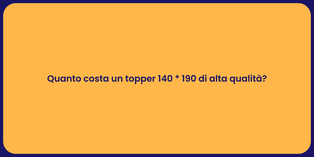 Quanto costa un topper 140 * 190 di alta qualità?