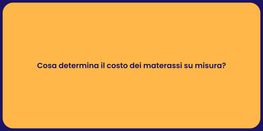 Cosa determina il costo dei materassi su misura?