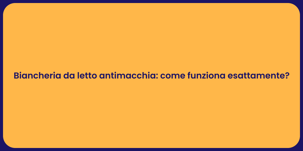 Biancheria da letto antimacchia: come funziona esattamente?