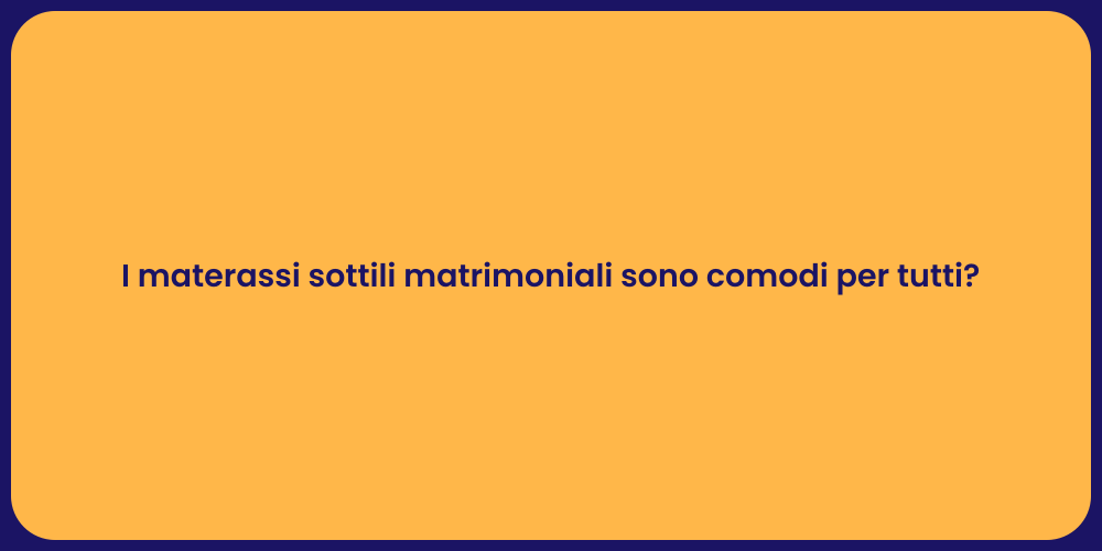 I materassi sottili matrimoniali sono comodi per tutti?