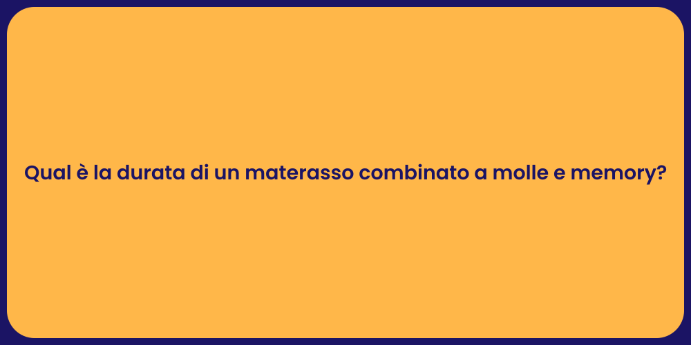 Qual è la durata di un materasso combinato a molle e memory?
